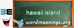 WordMeaning blackboard for hawaii island